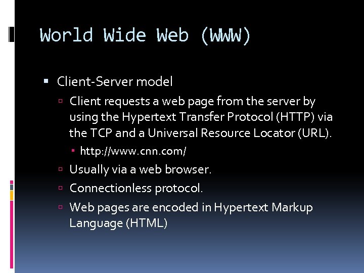 World Wide Web (WWW) Client-Server model Client requests a web page from the server