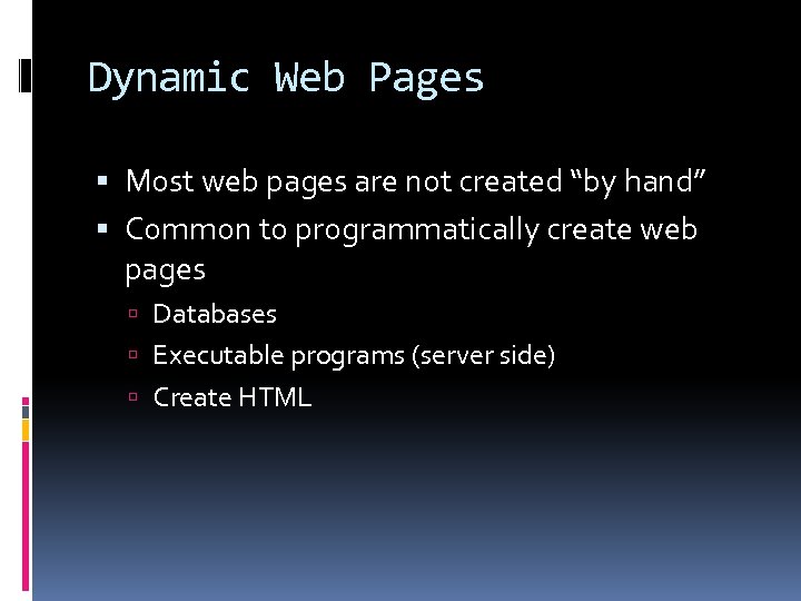 Dynamic Web Pages Most web pages are not created “by hand” Common to programmatically