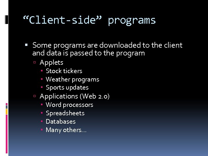 “Client-side” programs Some programs are downloaded to the client and data is passed to