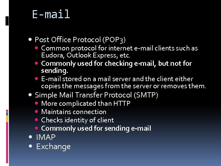 E-mail Post Office Protocol (POP 3) Common protocol for internet e-mail clients such as