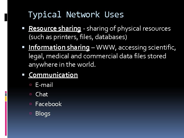 Typical Network Uses Resource sharing - sharing of physical resources (such as printers, files,