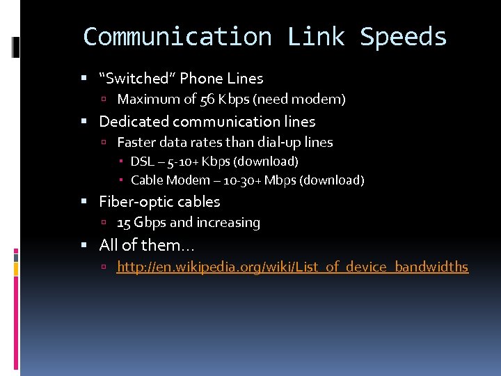 Communication Link Speeds “Switched” Phone Lines Maximum of 56 Kbps (need modem) Dedicated communication