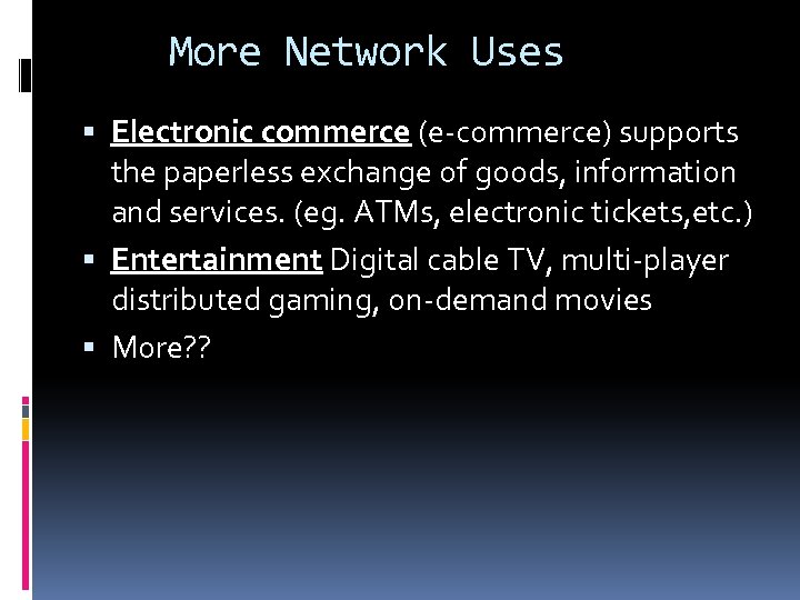 More Network Uses Electronic commerce (e-commerce) supports the paperless exchange of goods, information and