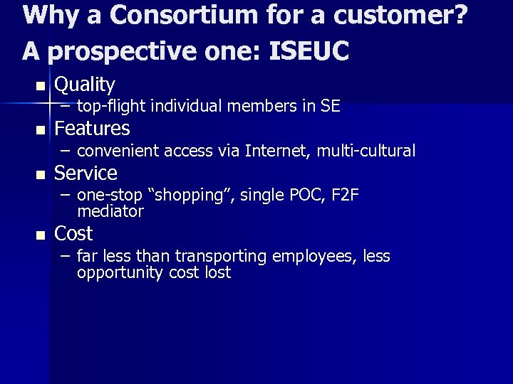 Why a Consortium for a customer? A prospective one: ISEUC n Quality n Features