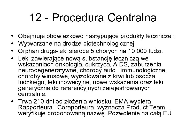 12 - Procedura Centralna • • Obejmuje obowiązkowo następujące produkty lecznicze : Wytwarzane na