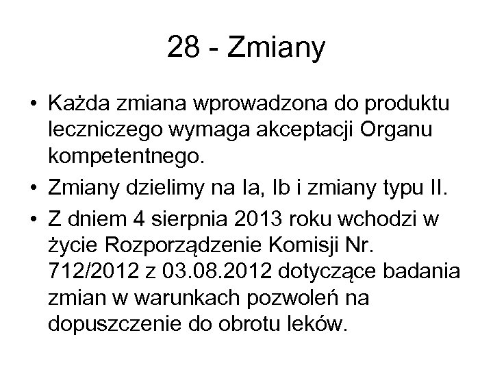 28 - Zmiany • Każda zmiana wprowadzona do produktu leczniczego wymaga akceptacji Organu kompetentnego.