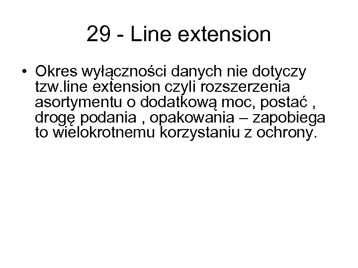 29 - Line extension • Okres wyłączności danych nie dotyczy tzw. line extension czyli