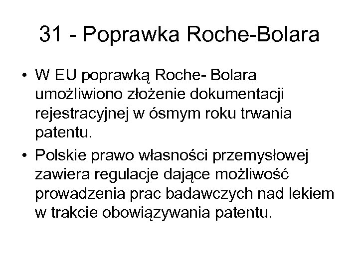 31 - Poprawka Roche-Bolara • W EU poprawką Roche- Bolara umożliwiono złożenie dokumentacji rejestracyjnej