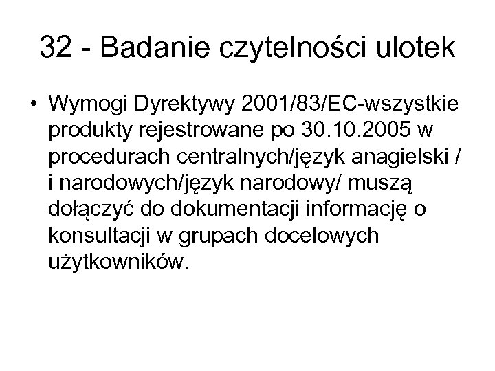 32 - Badanie czytelności ulotek • Wymogi Dyrektywy 2001/83/EC-wszystkie produkty rejestrowane po 30. 10.