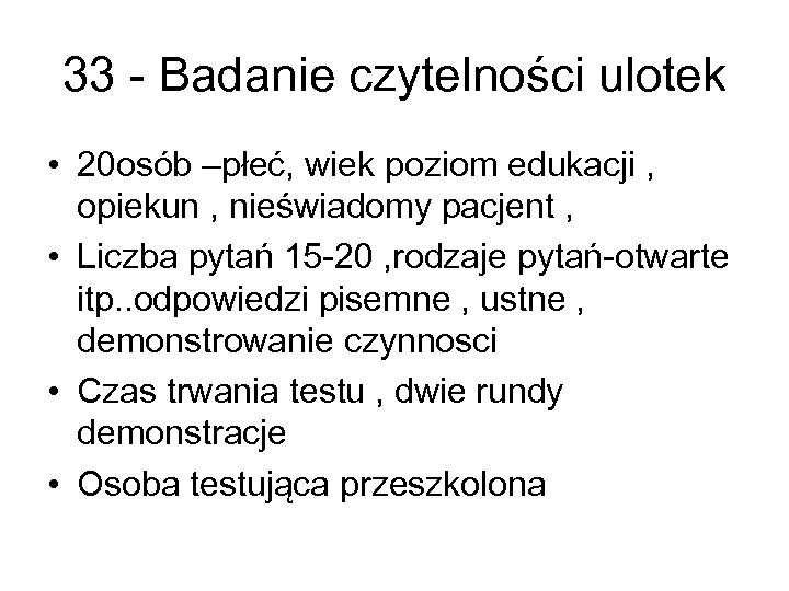 33 - Badanie czytelności ulotek • 20 osób –płeć, wiek poziom edukacji , opiekun