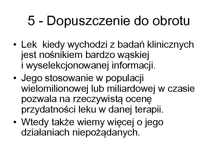 5 - Dopuszczenie do obrotu • Lek kiedy wychodzi z badań klinicznych jest nośnikiem