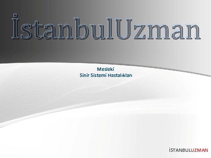 İstanbul. Uzman Mesleki Sinir Sistemi Hastalıkları İSTANBULUZMAN 