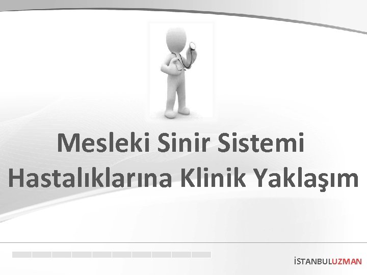 Mesleki Sinir Sistemi Hastalıklarına Klinik Yaklaşım İSTANBULUZMAN 