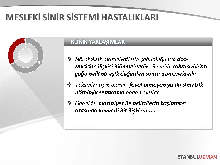 KLİNİK YAKLAŞIMLAR v Nörotoksik maruziyetlerin çoğunluğunun doztoksisite ilişkisi bilinmektedir. Genelde rahatsızlıkları çoğu belli bir