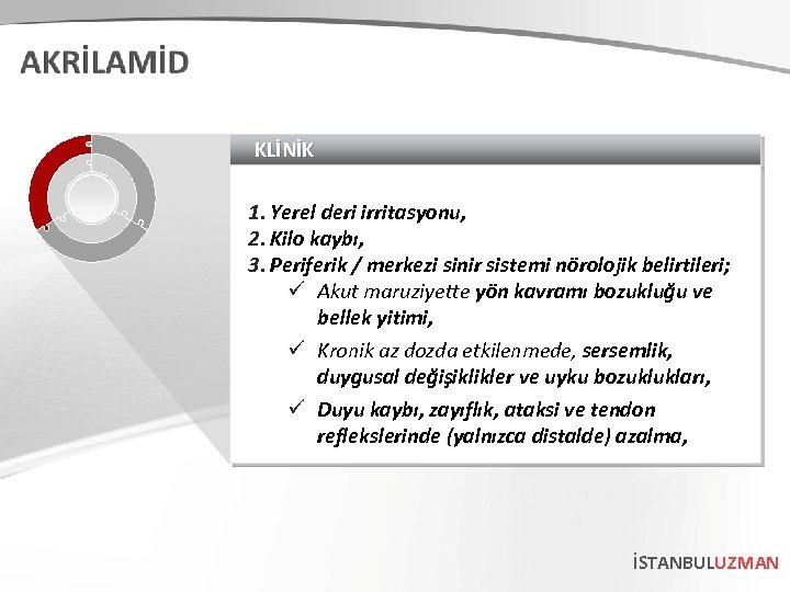 KLİNİK 1. Yerel deri irritasyonu, 2. Kilo kaybı, 3. Periferik / merkezi sinir sistemi