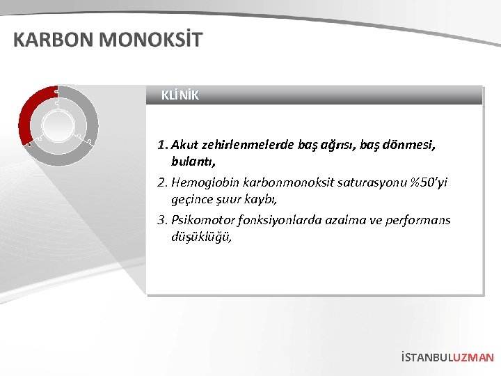 KLİNİK 1. Akut zehirlenmelerde baş ağrısı, baş dönmesi, bulantı, 2. Hemoglobin karbonmonoksit saturasyonu %50’yi