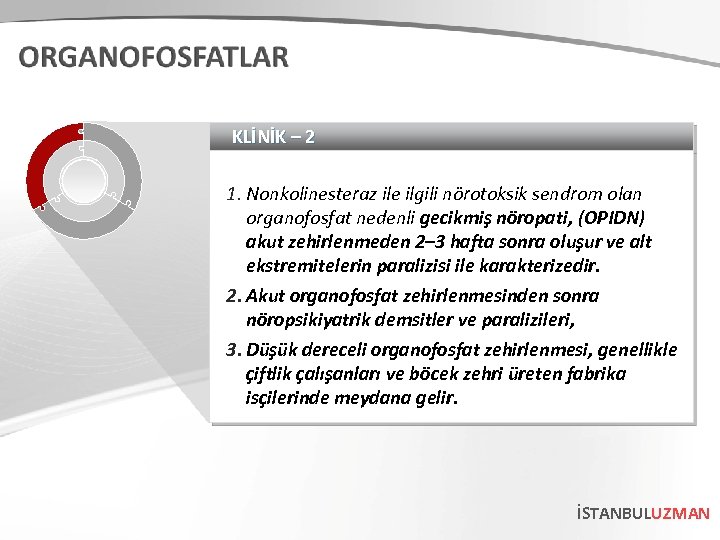 KLİNİK – 2 1. Nonkolinesteraz ile ilgili nörotoksik sendrom olan organofosfat nedenli gecikmiş nöropati,