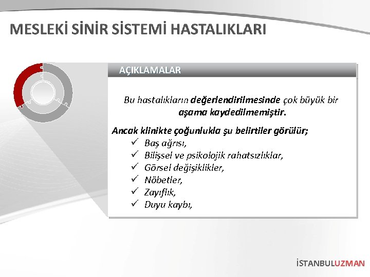 AÇIKLAMALAR Bu hastalıkların değerlendirilmesinde çok büyük bir aşama kaydedilmemiştir. Ancak klinikte çoğunlukla şu belirtiler