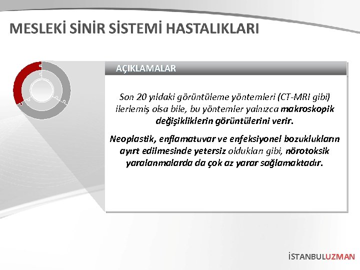 AÇIKLAMALAR Son 20 yıldaki görüntüleme yöntemleri (CT-MRI gibi) ilerlemiş olsa bile, bu yöntemler yalnızca