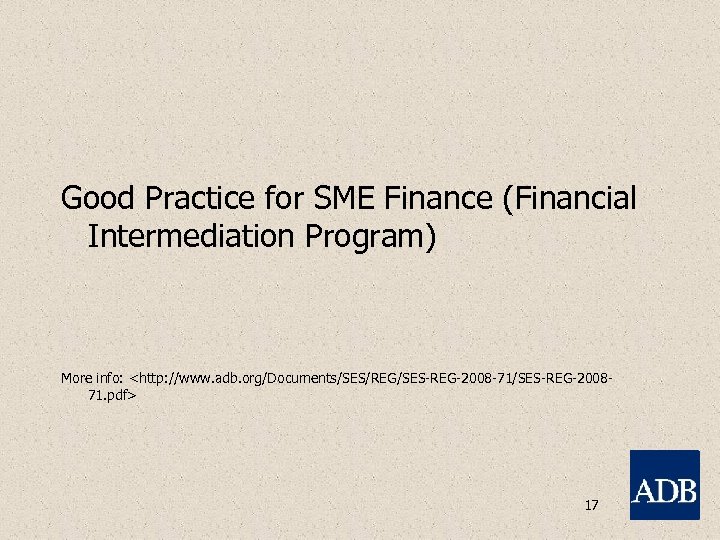 Good Practice for SME Finance (Financial Intermediation Program) More info: <http: //www. adb. org/Documents/SES/REG/SES-REG-2008