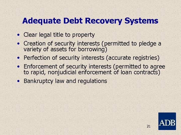 Adequate Debt Recovery Systems • Clear legal title to property • Creation of security