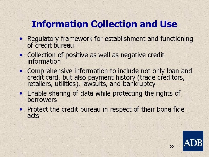 Information Collection and Use • Regulatory framework for establishment and functioning of credit bureau