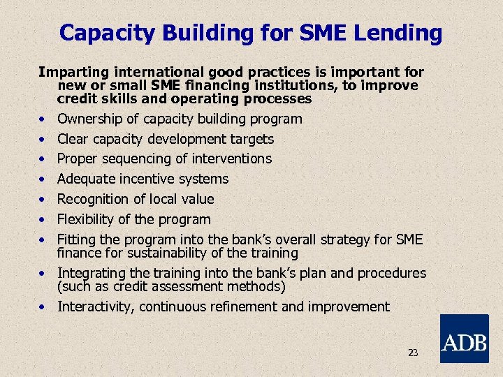 Capacity Building for SME Lending Imparting international good practices is important for new or