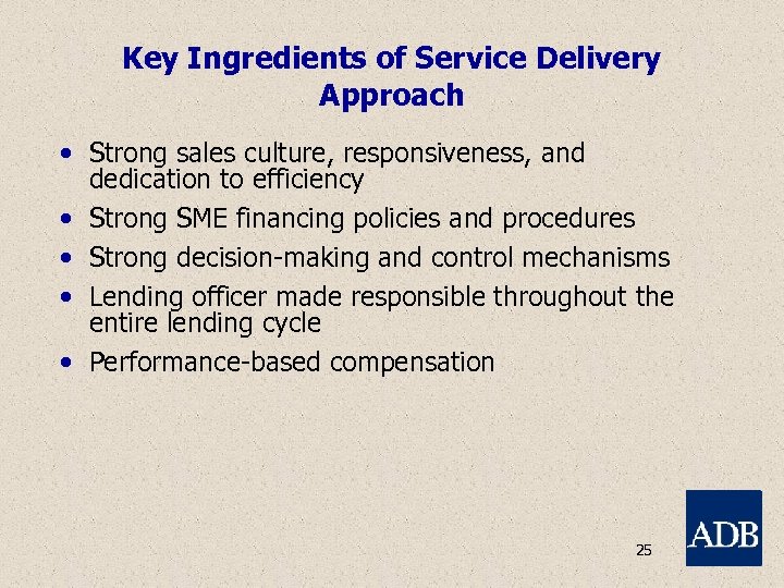 Key Ingredients of Service Delivery Approach • Strong sales culture, responsiveness, and dedication to