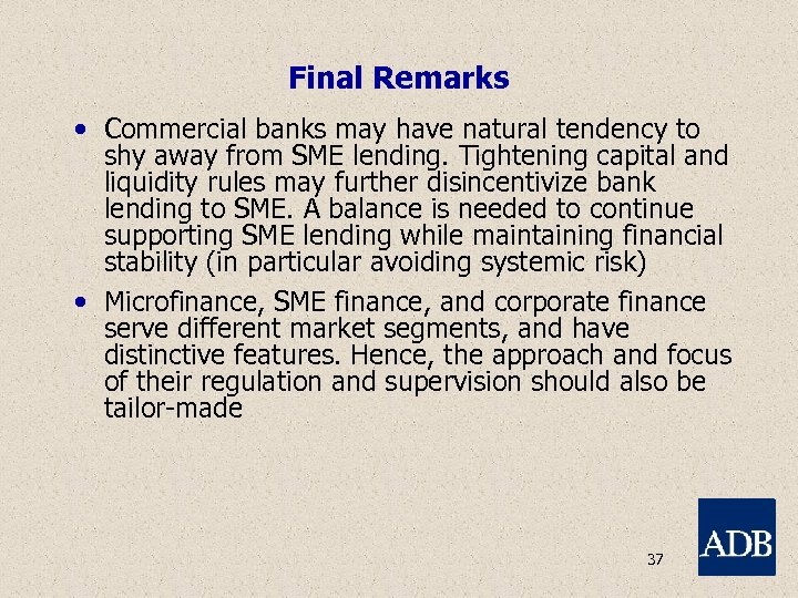 Final Remarks • Commercial banks may have natural tendency to shy away from SME