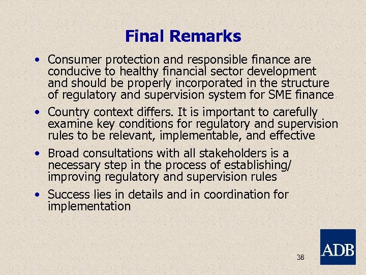Final Remarks • Consumer protection and responsible finance are conducive to healthy financial sector