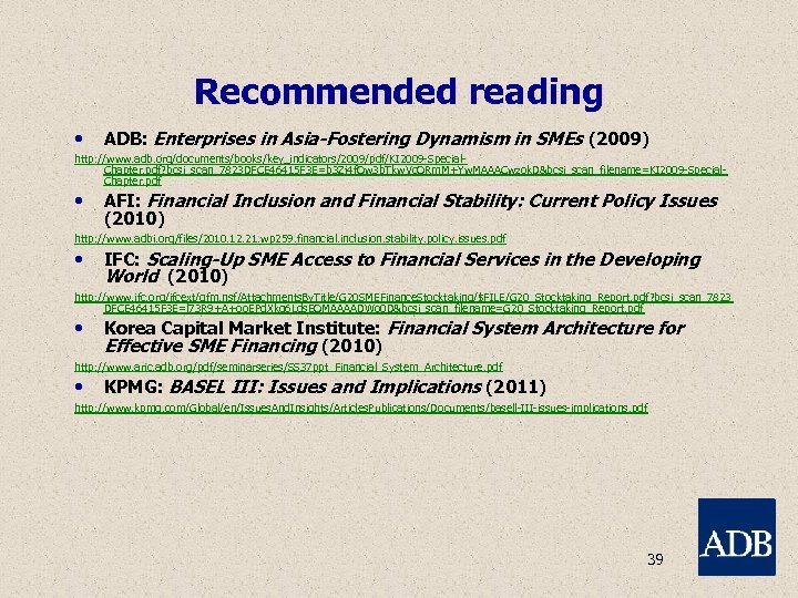 Recommended reading • ADB: Enterprises in Asia-Fostering Dynamism in SMEs (2009) http: //www. adb.