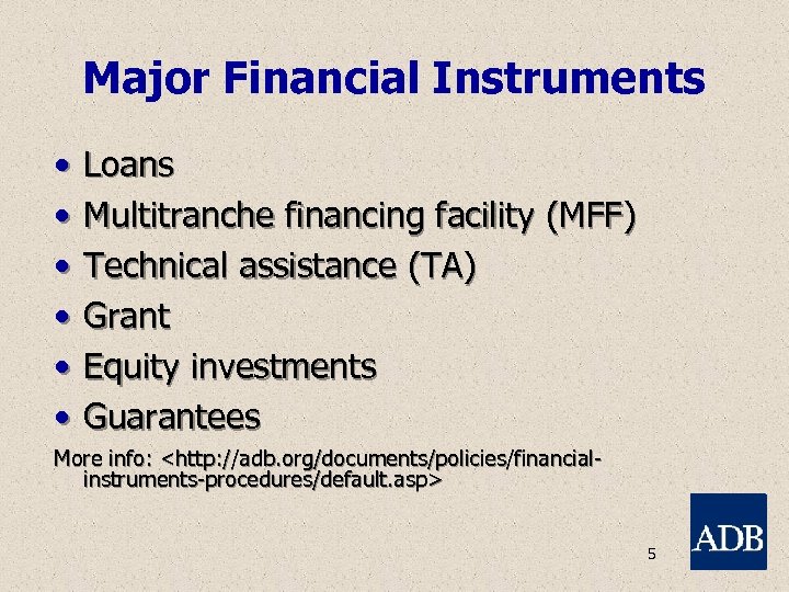 Major Financial Instruments • • • Loans Multitranche financing facility (MFF) Technical assistance (TA)