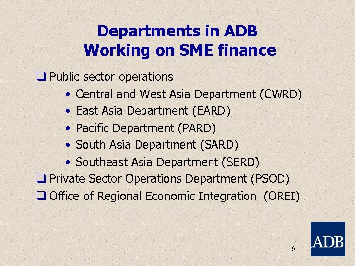 Departments in ADB Working on SME finance q Public sector operations • Central and