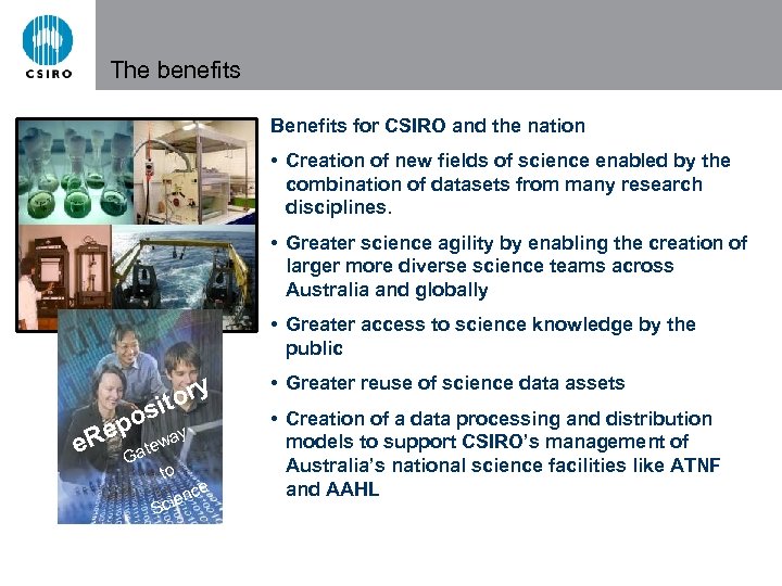 The benefits Benefits for CSIRO and the nation • Creation of new fields of