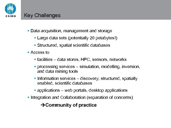 Key Challenges § Data acquisition, management and storage § Large data sets (potentially 20