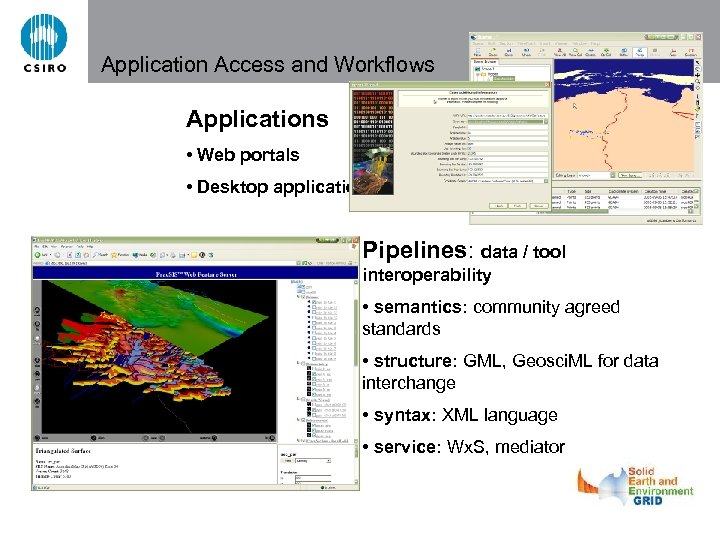 Application Access and Workflows Applications • Web portals • Desktop applications Pipelines: data /