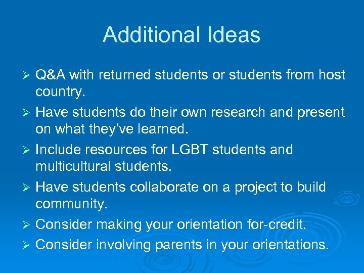 Additional Ideas Q&A with returned students or students from host country. Ø Have students