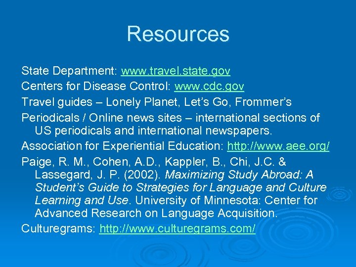 Resources State Department: www. travel. state. gov Centers for Disease Control: www. cdc. gov