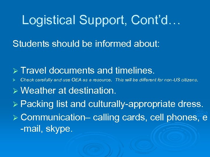 Logistical Support, Cont’d… Students should be informed about: Ø Travel documents and timelines. Ø