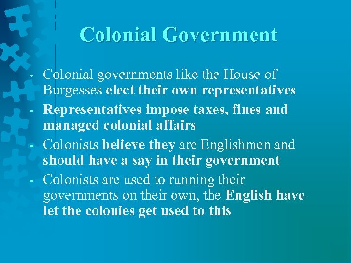 Colonial Government • • Colonial governments like the House of Burgesses elect their own