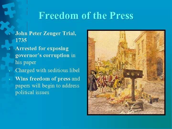 Freedom of the Press • • John Peter Zenger Trial, 1735 Arrested for exposing