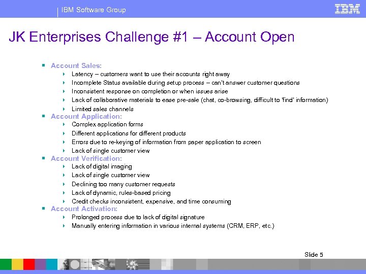 IBM Software Group JK Enterprises Challenge #1 – Account Open § Account Sales: 4