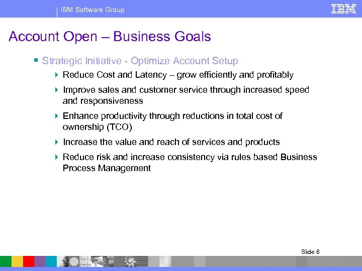 IBM Software Group Account Open – Business Goals § Strategic Initiative - Optimize Account