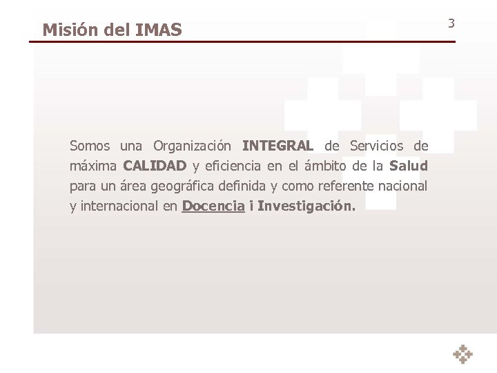 Misión del IMAS Somos una Organización INTEGRAL de Servicios de máxima CALIDAD y eficiencia