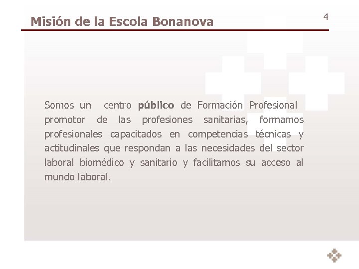 Misión de la Escola Bonanova Somos un centro público de Formación Profesional promotor de