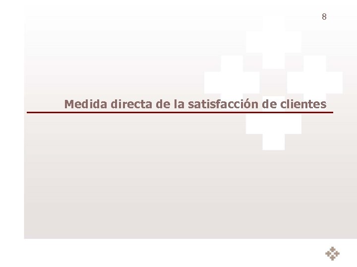 8 Medida directa de la satisfacción de clientes 