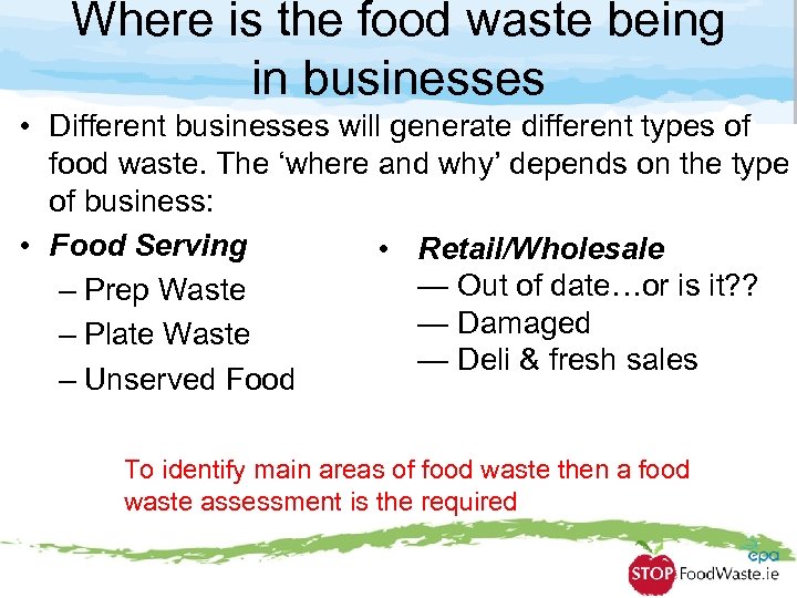 Where is the food waste being in businesses • Different businesses will generate different