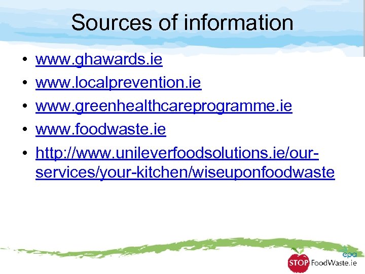 Sources of information • • • www. ghawards. ie www. localprevention. ie www. greenhealthcareprogramme.