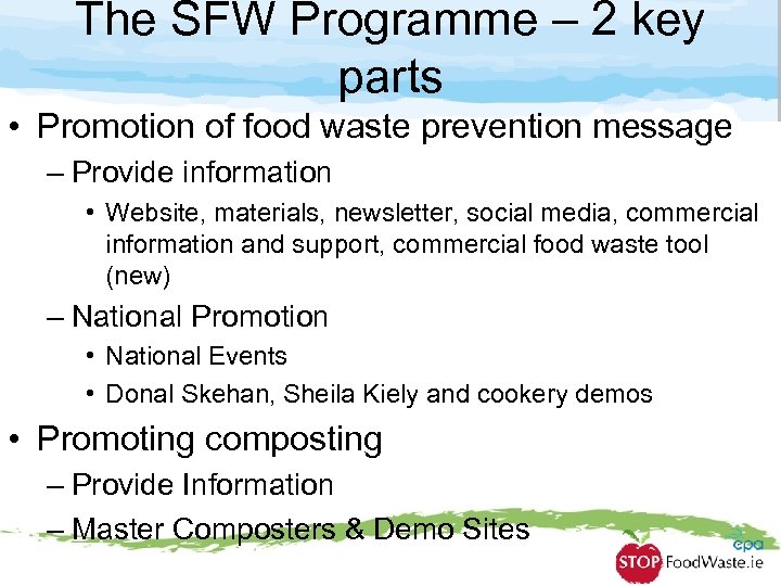 The SFW Programme – 2 key parts • Promotion of food waste prevention message