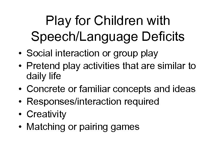 Play for Children with Speech/Language Deficits • Social interaction or group play • Pretend